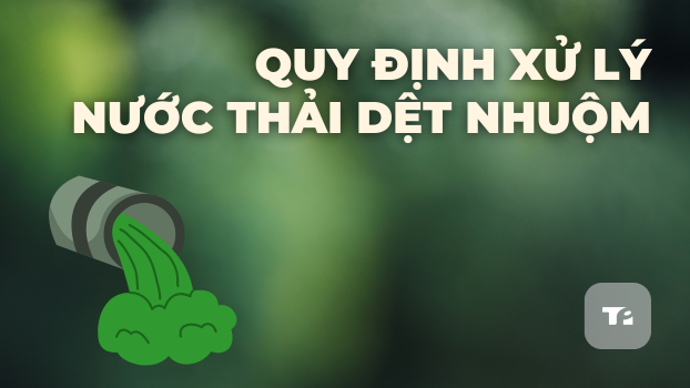 Quy Định Xử Lý Nước Thải Dệt Nhuộm: Cập Nhật Án Phạt & Giải Pháp