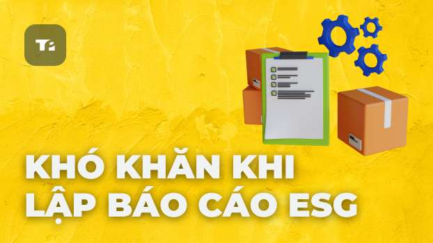 Khó Khăn Lập Báo Cáo ESG & Giải Pháp Tối Ưu 2025