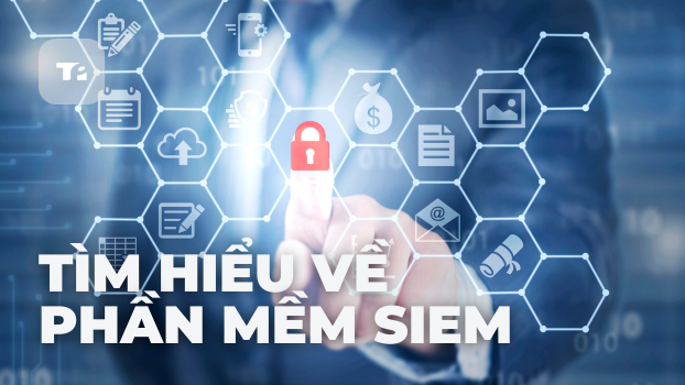 Phần Mềm SIEM: Nền Tảng Dữ Liệu Là Chìa Khóa Thành Công Số 1