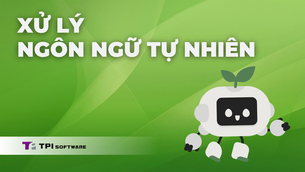 Xử Lý Ngôn Ngữ Tự Nhiên Là Gì? Cầu Nối Giữa Người & Máy