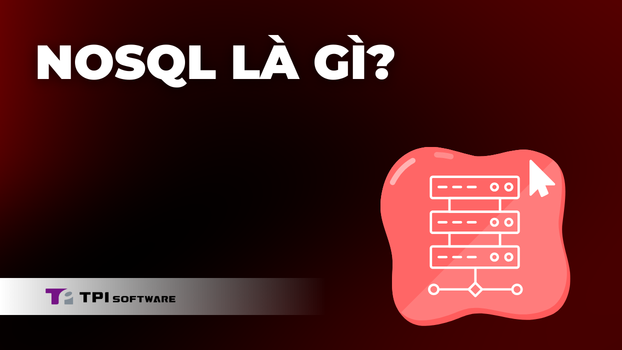 NoSQL Là Gì? Giải Pháp Lưu Trữ Cho Kỷ Nguyên Big Data 2026